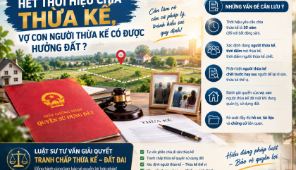 HẾT THỜI HIỆU CHIA THỪA KẾ, VỢ CON NGƯỜI THỪA KẾ CÓ ĐƯỢC HƯỞNG ĐẤT?